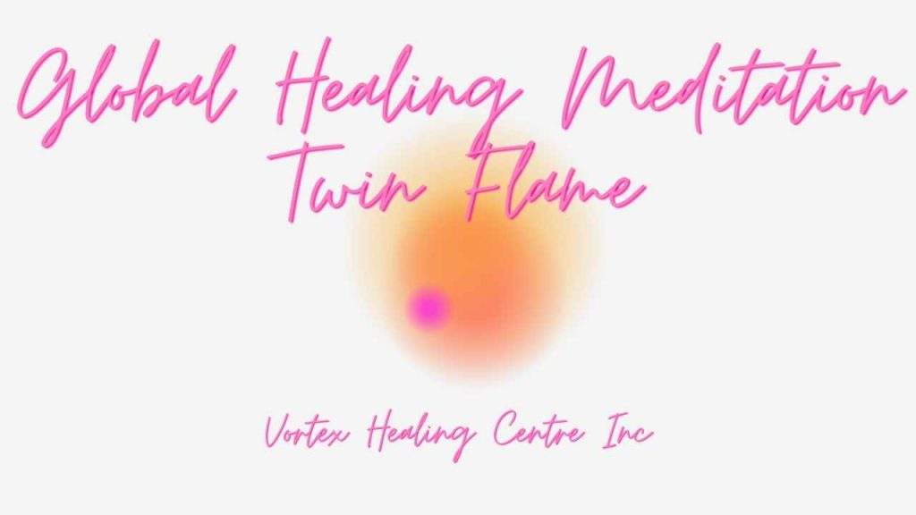 Global Healing Twin Flames Meditation Vortex Healing Centre