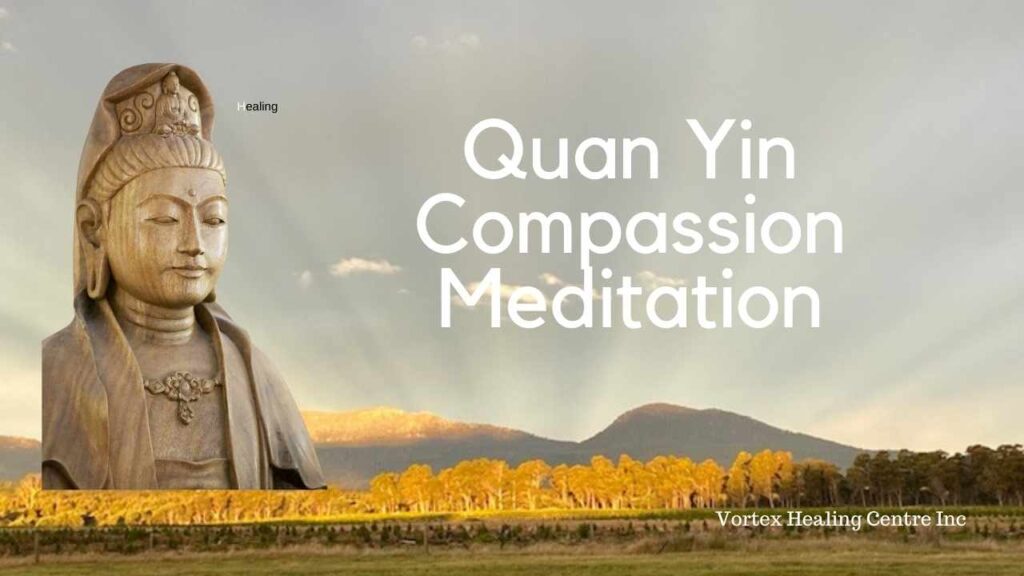 Quan Yin Compassion Meditation Vortex Healing Centre